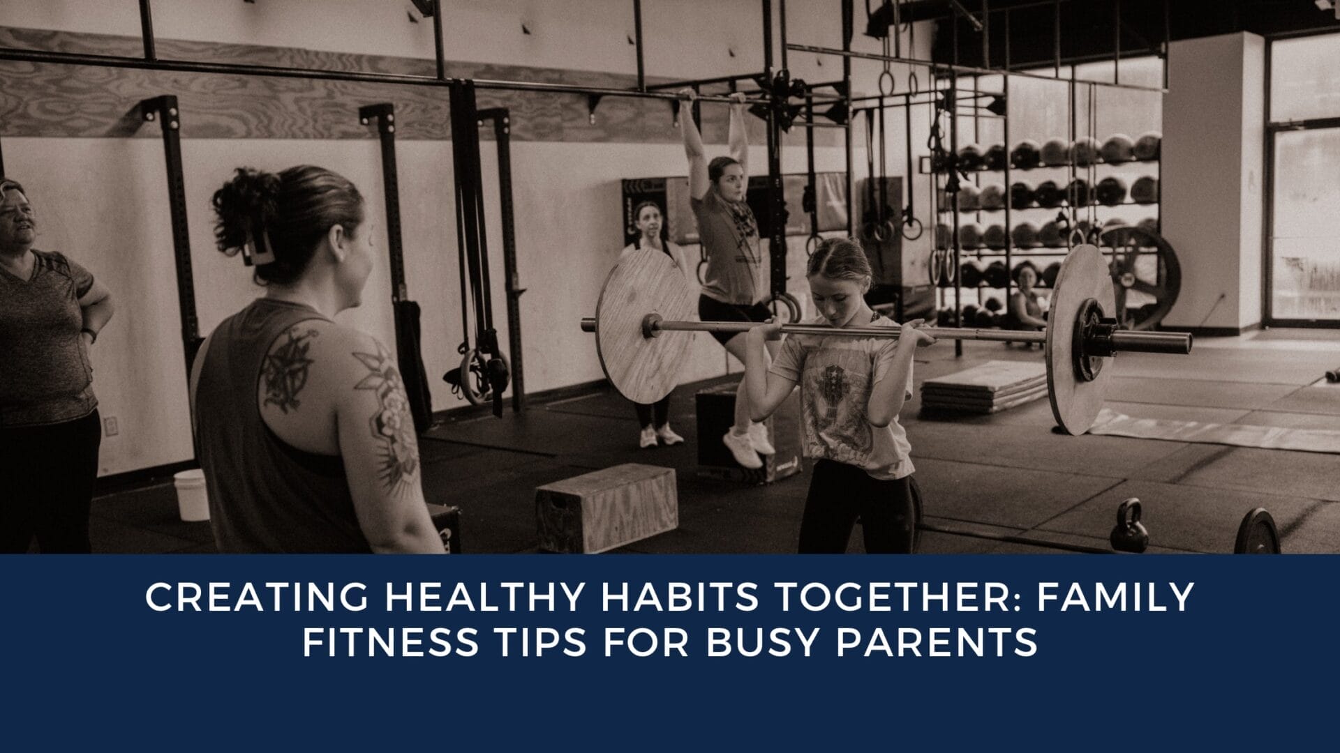 Creating Healthy Habits Together: Family Fitness Tips for Busy Parents