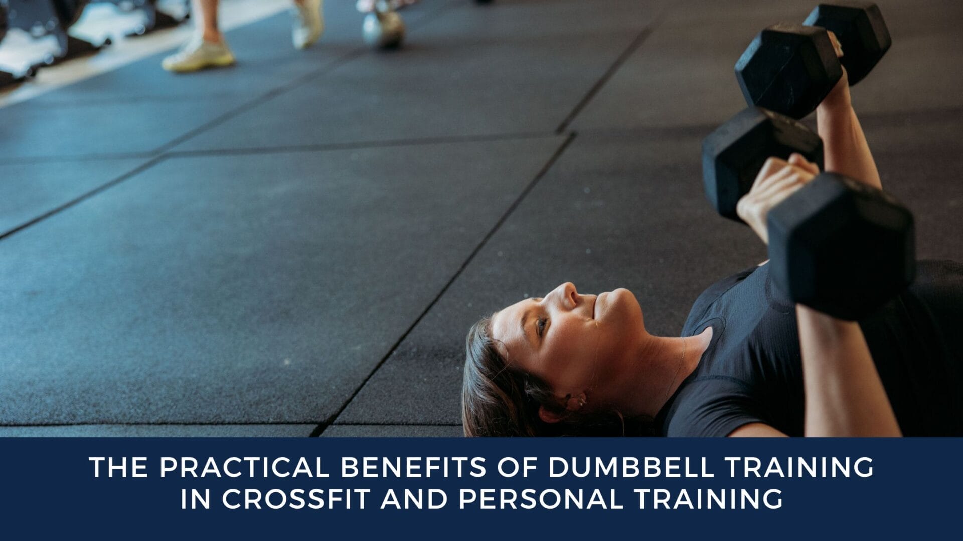 The Practical Benefits of Dumbbell Training in CrossFit and Personal Training