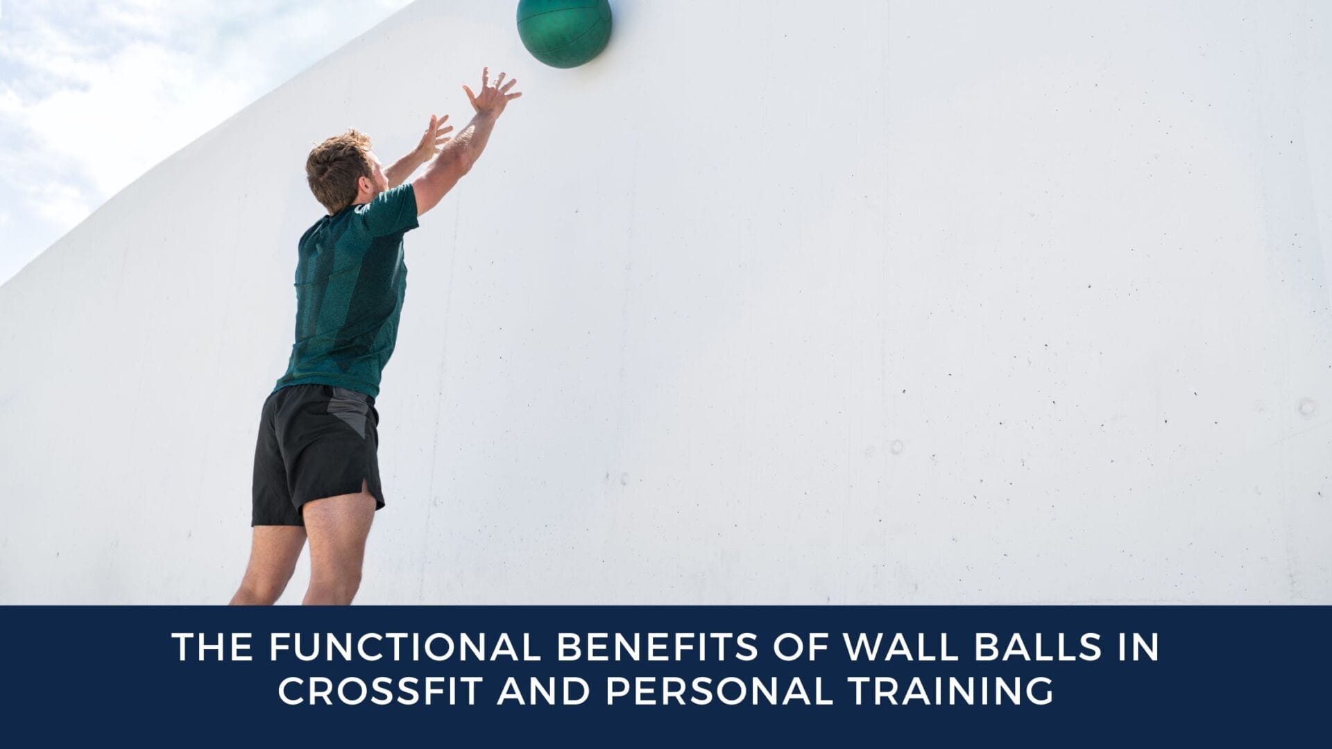 The Functional Benefits of Wall Balls in CrossFit and Personal Training